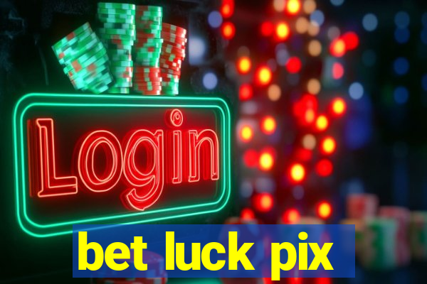 bet luck pix